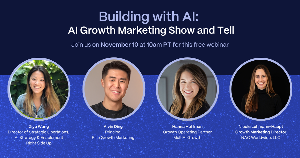 Building with AI: AI Growth Marketing Show and Tell. Join us November 10 at 10am PT.